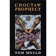 Choctaw Prophecy: A Legacy for the Future (Contemporary American Indians) by  Tom Mould