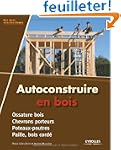 Autoconstruire en bois. Ossature bois...