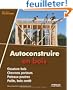 Autoconstruire en bois. Ossature bois - Chevrons porteurs - Poteaux-poutres - Paille, bois cord�.
