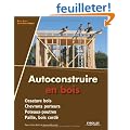 Autoconstruire en bois. Ossature bois - Chevrons porteurs - Poteaux-poutres - Paille, bois cord�.