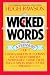 Wicked Words: A Treasury of Curses, Insults, Put-Downs, and Other Formerly Unprintable Terms from Anglo-Saxon Times to the Present