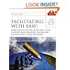 Facilitating with Ease!: Core Skills for Facilitators, Team Leaders and Members, Managers, Consultants, and Trainers