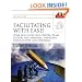 Facilitating with Ease!: Core Skills for Facilitators, Team Leaders and Members, Managers, Consultants, and Trainers