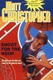 : Shoot for the Hoop (Matt Christopher Sports Classics)