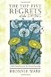 The Top Five Regrets of the Dying: A Life Transformed by the Dearly Departing