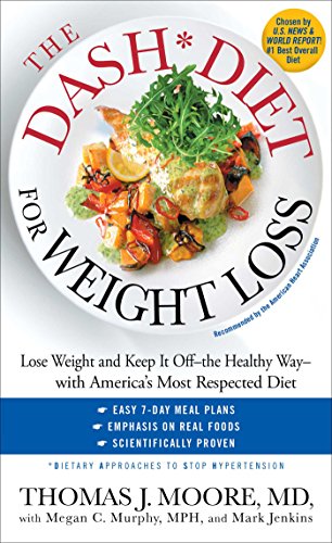 The DASH Diet for Weight Loss: Lose Weight and Keep It Off--the Healthy Way--with America's Most Respected Diet