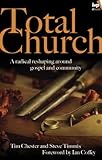 Total church : a radical reshaping around gospel and community