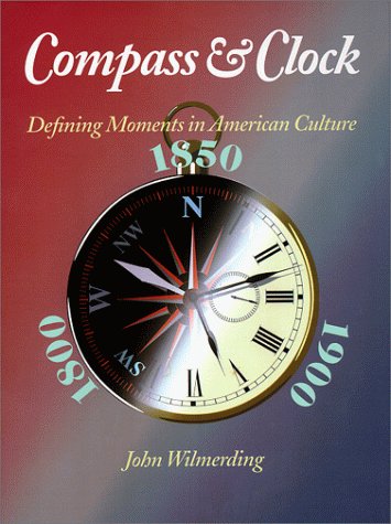 Cover image : Compass & Clock: Defining Moments in American Culture 1800, 1850, 1900