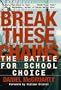 Break These Chains: The Battle for School Choice