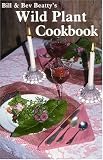 Bill and Bev Beatty's Wild Plant Cookbook (Cookbooks and Restaurant Guides)
