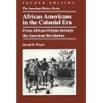 African Americans in the Colonial Era: From African Origins through the American Revolution (The American History... by Donald R. Wright