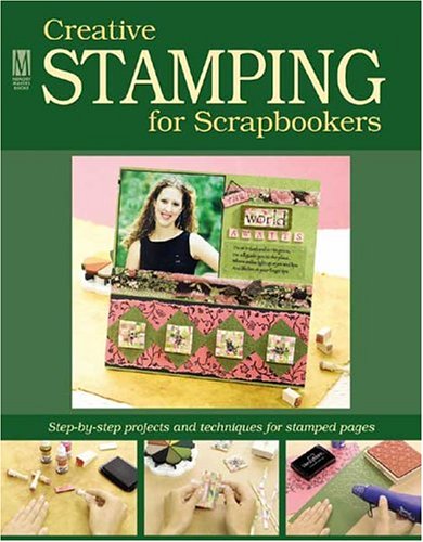 Creative Stamping For Scrapbookers: Step-by-step projects and techniques for stamped pages (Memory M