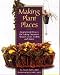 Book Making Plant Places: Original Projects for Making Containers, Boxes, Baskets, Hangers & Stands