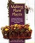 Making Plant Places: Beautiful Projects for Indoor and Outdoor Gardeners