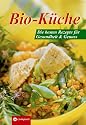 Bio-K&uuml;che Die besten Rezepte f&uuml;r Gesundheit und Genuss