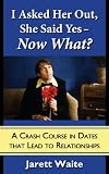 51KZSrrnDFL. SL160  I Asked Her Out, She Said Yes   Now What? A Crash Course in Dates That Lead to Relationships