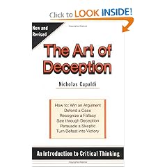 The Art of Deception: An Introduction to Critical Thinking : How to : Win an Argument, Defend a Case, Recognize a Fallacy, See Through a Deception,