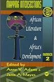 African Literature and Africas Development: Mapping Intersections (Annual Selected Papers of the Ala)
