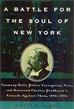 A Battle for the Soul of New York: Tammany Hall, Police Corruption, Vice and Reverend Charles Parkhurst's Crusade Againist Them,1892-1895