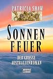 Sonnenfeuer: Der grosse Australienroman - Patricia Shaw