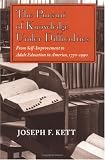 The Pursuit of Knowledge Under Difficulties: From Self-Improvement to Adult Education in America, 1750-1990