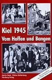 Kiel 1945 - Vom Hoffen und Bangen