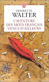 L\'Aventure des mots français venus d\'ailleurs