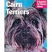 Cairn Terriers: Everything about Purchase, Care, Nutrition, Grooming, Behavior and Training (Complete Pet Owner's Manual)