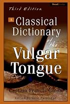A Classical Dictionary of the Vulgar Tongue