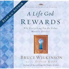 A Life God Rewards: Why Everything You Do Today Matters Forever