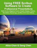 Image of 2012 Using FREE Scribus Software to Create Professional Presentations: Book Covers, Magazine Covers, Graphic Designs, Posters, Newsletters, Renderings, and More (Full Color Edition) 2012 , ArchiteG, Inc.