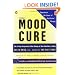 The Mood Cure: The 4-Step Program to Take Charge of Your Emotions--Today