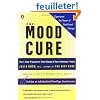 The Mood Cure: The 4-Step Program to Take Charge of Your Emotions-Today