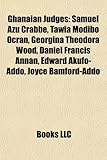 Ghanaian Judges: Samuel Azu Crabbe, Tawia Modibo Ocran, Georgina Theodora Wood, Daniel Francis Annan, Edward Akufo-Addo, Joyce Bamford--