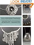 Silversmithing for Jewelry Makers: A...