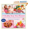 The Healthy Baby Meal Planner: 200 Quick, Easy, and Healthy Recipes for Your Baby and Toddler