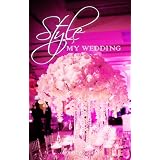 Style My Wedding- Simple Stunning and Lavish Wedding Ideas to Help You Create the Wedding of Your Dreams!