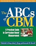 The ABCs of CBM: A Practical Guide to Curriculum-Based Measurement (The Guilford Practical Intervention in the Schools Series)