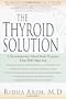 The Thyroid Solution: A Mind-Body Program for Beating Depression and Regaining Your Emotional and Physical Health