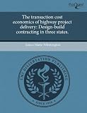 The transaction cost economics of highway project delivery: Design-build contracting in three states.