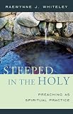 Steeped in the Holy: Preaching as Spiritual Practice