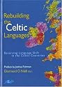 Rebuilding the Celtic Languages: Reversing Language Shift in the Celtic Countries