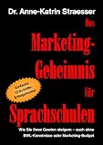 Das Marketing-Geheimnis für Sprachschulen: Wie Sie in 12 einfachen Schritten Ihren Umsatz steigern - auch ohne BWL-Studium oder Marketing-Budget