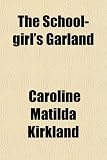 The School-Girls Garland (Volume 2); A Selection of Poetry: In Four Parts