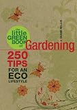 The little green book of gardening : 250 tips for an eco lifestyle