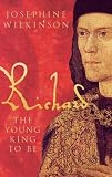 Cover of Richard III the Young King to be by Josephine Wilkinson 1848685130
