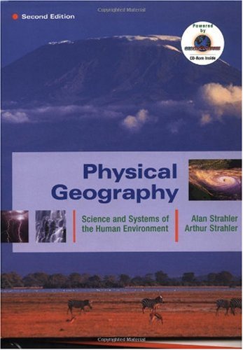 Physical Geography: Science and Systems of the Human Environment: Wiley Student Edition