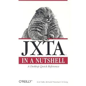 JXTA in a Nutshell Scott Oaks, Bernard Traversat and Li Gong