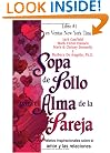 Sopa de Pollo para el Alma de la Pareja: Relatos inspirecionales sobre el amor y las relaciones (Chicken Soup for the Soul) (Spanish Edition)