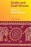 Crafts and Craft Shows: How to Make Money